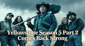 Yellowstone Season 5 Part 2 Comes Back Strong